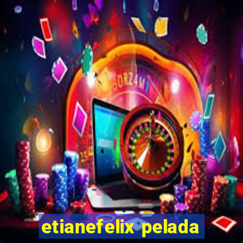 etianefelix pelada